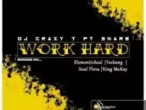 DJ Crazy T, Snare, King Makay - Work  Hard (King Makay Soulful Remix)